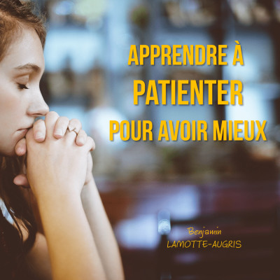 Apprendre à patienter pour avoir mieux cover