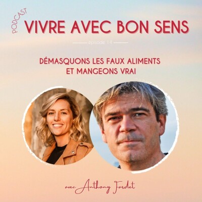 14 - Démasquons les faux aliments et mangeons vrai avec Anthony Fardet cover