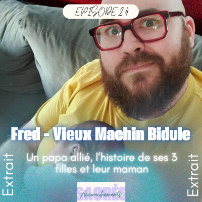 [EXTRAIT] -  Ep 24 Fred Vieux Machin Bidule - Un papa allié, l’histoire de ses 3 filles et leur maman cover