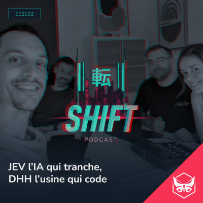 SHIFT - S02E02 - JEV et DHH : l'IA qui tranche, l'usine qui code cover
