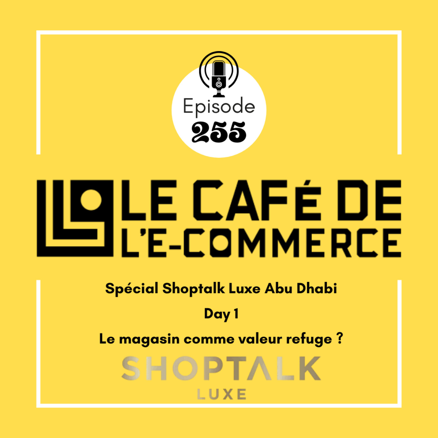 255 -  Spécial Shoptalk Luxe Abu Dhabi - Day 1, Le magasin comme valeur refuge ?