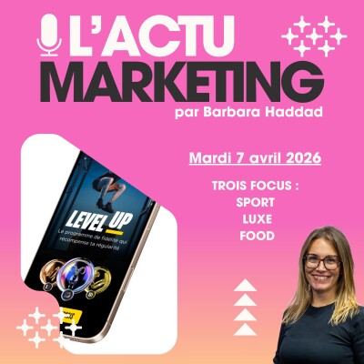 L'Actu Marketing - Mardi 7 Avril 2026 : 3 focus : Sport, Luxe et Food cover