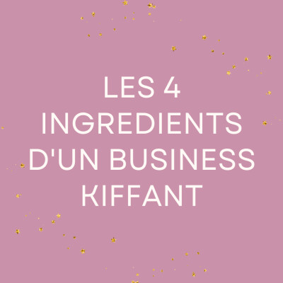 4 ingrédients d'un business kiffant cover