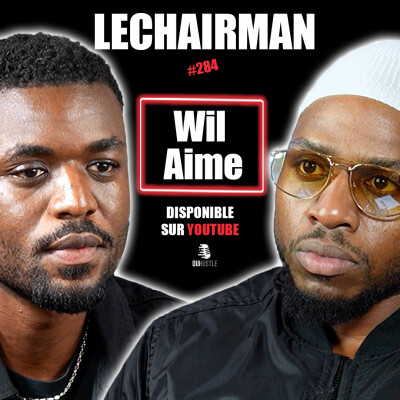 #284 LeChairman & Wil Aime parlent Business, Indépendance, Polémiques, Harcèlement, Acting, Famille cover