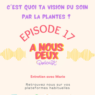 Episode 17 - C'est quoi ta vision du soin par les plantes ? (Avec Marie) cover