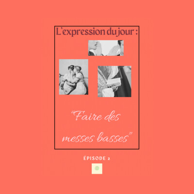L’Expression du jour // « Faire des messes basses » - épisode 2 cover