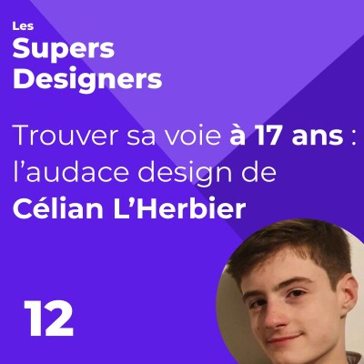 #12 - Trouver sa voie à 17 ans : l’audace design de (Célian L'Herbier) cover
