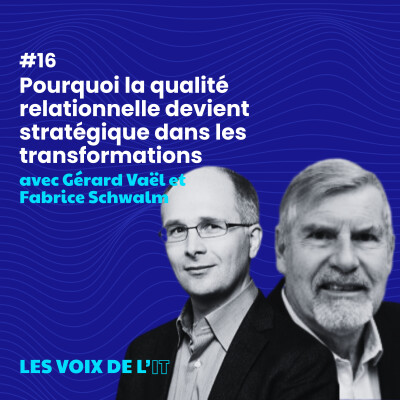 #16 - Pourquoi la qualité relationnelle devient stratégique dans les transformations avec Gérard Vaël et Fabrice Schwalm cover
