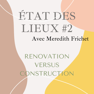 #16 - 🔑 Etat des Lieux : Rénovation/Construction ce que cela dit de nous et de notre rapport à la planète avec Mérédith Frichet cover