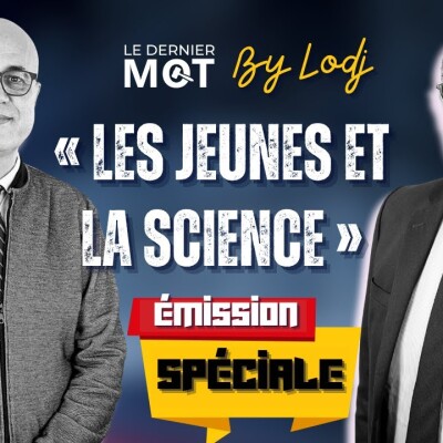 Le Dernier Mot - avec M. Driss Louaradi :« Les Jeunes et La Science cover