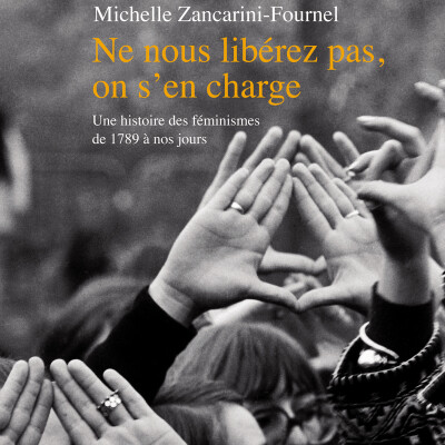 Ne nous libérez pas, on s’en charge. Une histoire des féminismes de 1789 à nos jours cover