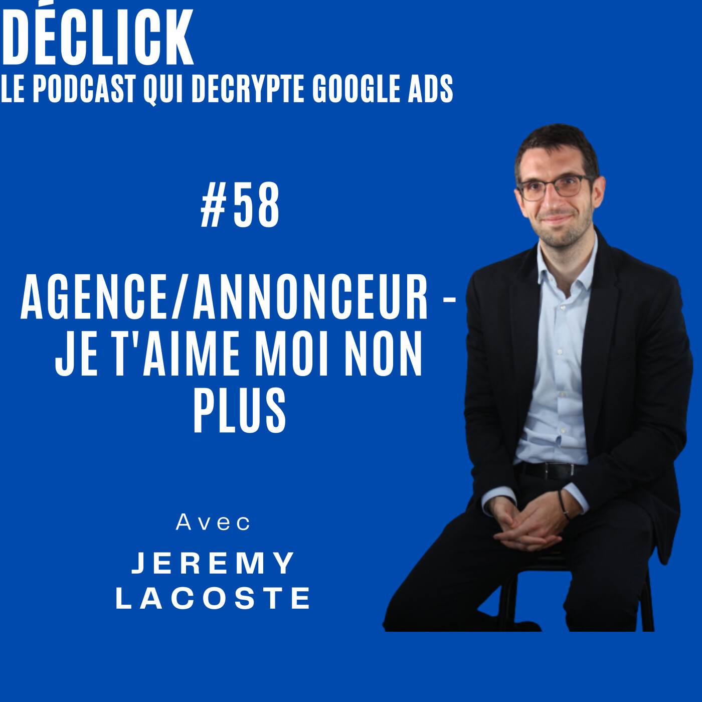 Déclick - le podcast qui décrypte Google Ads