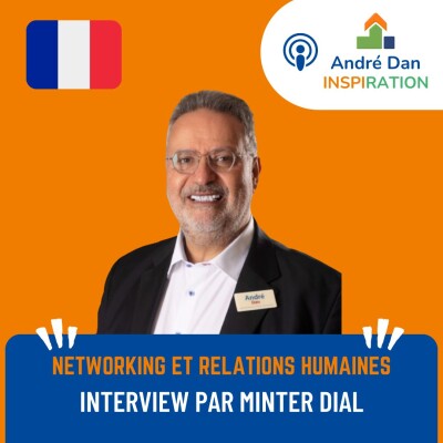 Podcast du GRAND Minter Dial : Interview 2023 - L’Importance du Leadership, du Networking et des Relations Humaines avec André Dan cover