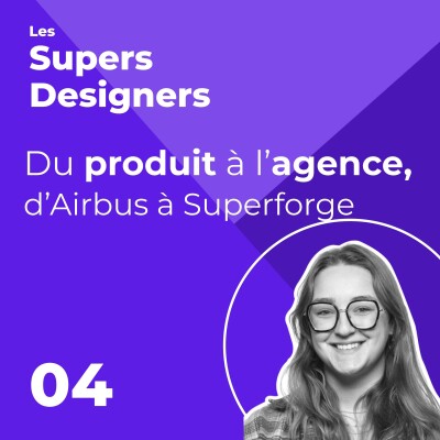 #4 - “Du produit à l’agence, d’Airbus à Superforge” - Les Supers Designers cover