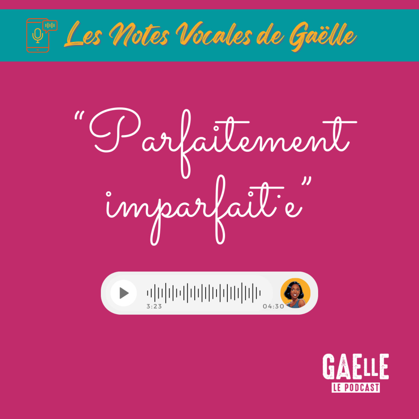 Les Notes Vocales de Gaëlle - Épisode 8 - Parfaitement imparfait·e (Réapprendre l’art d’être humain)