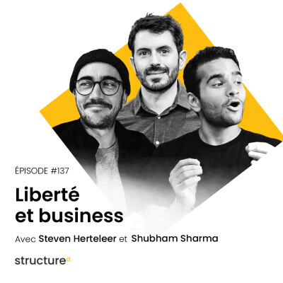 Liberté et business avec Shubham, Steven, Romain | E137 cover