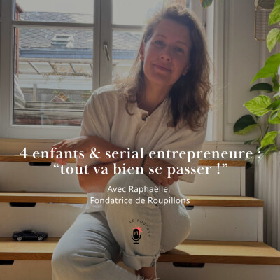 23. Raphaëlle - 4 ENFANTS & SERIAL ENTREPRENEURE : "TOUT VA BIEN SE PASSER ! " cover