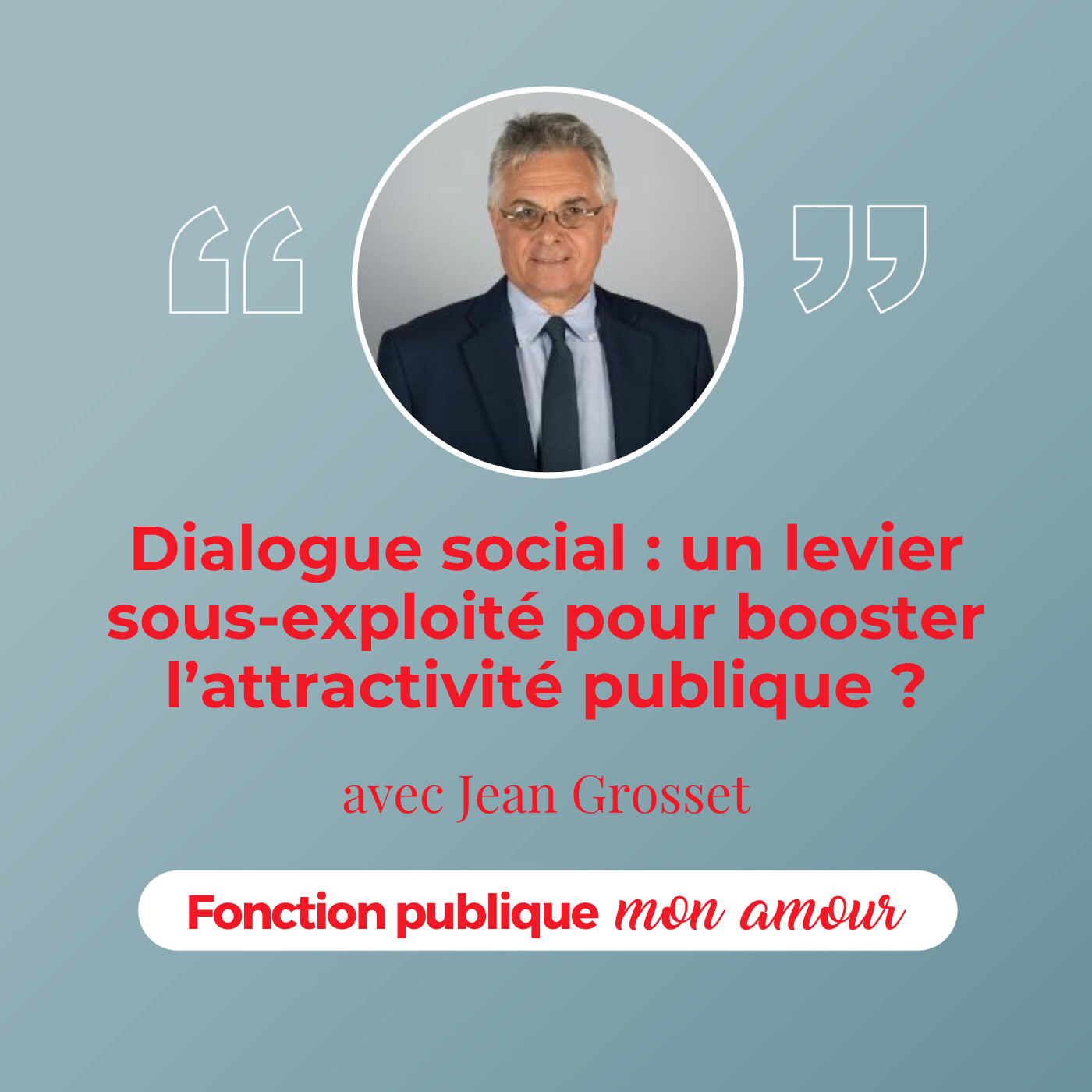 Dialogue social : un levier sous-exploité pour booster l’attractivité publique ? avec Jean Grosset Dialogue social : un levier sous-exploité pour booster l’attractivité publique ? avec Jean Grosset