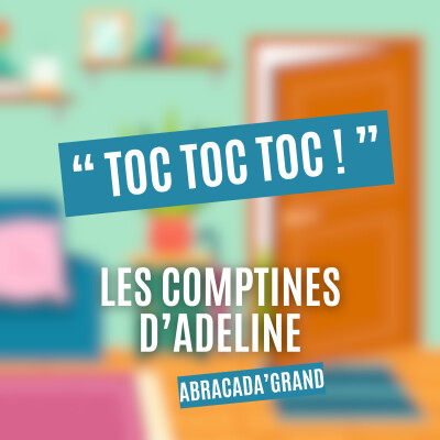 Toc Toc Toc ! - Les comptines d'Adeline - Abracada'Grand cover