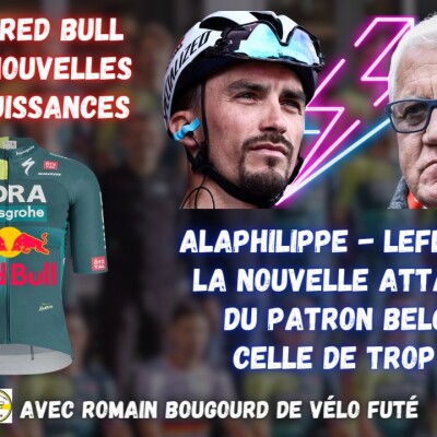 Vélo Podcast n°63 : Bora - Red Bull et les superpuissances + Alaphilippe / Lefevere cover