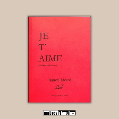 Francis Ricard → Je t’aime. Célébration de l’amour cover