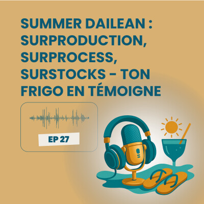 Summer Dailean Club 27/45 - Surproduction, surprocess, surstocks : ton frigo en témoigne cover