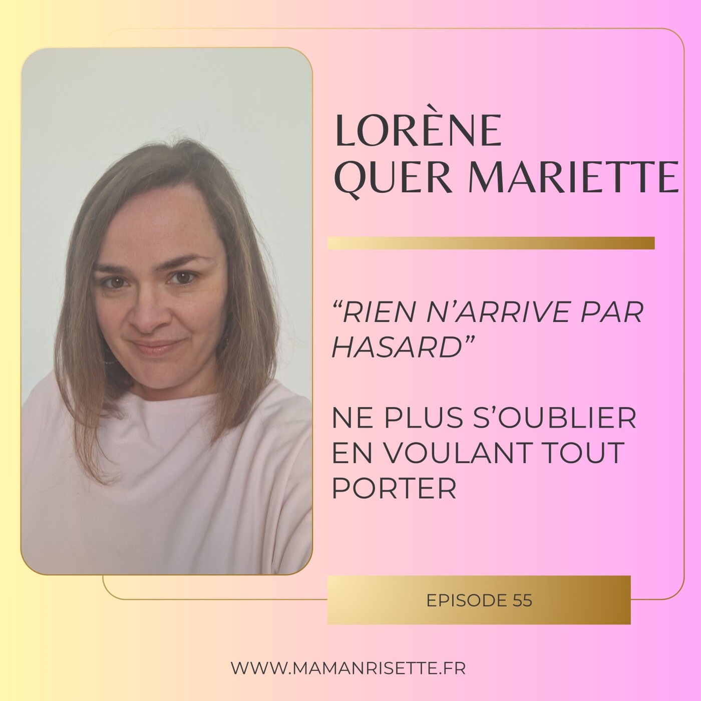 Episode 55 - "Rien n'arrive par hasard" - Ne plus s'oublier en voulant tout porter (avec Lorène Quer Mariette) episode artwork