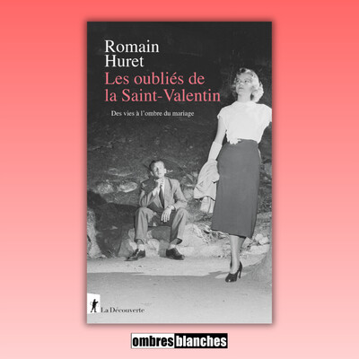 Romain Huret → Les oubliés de la Saint-Valentin. Des vies à l’ombre du mariage cover