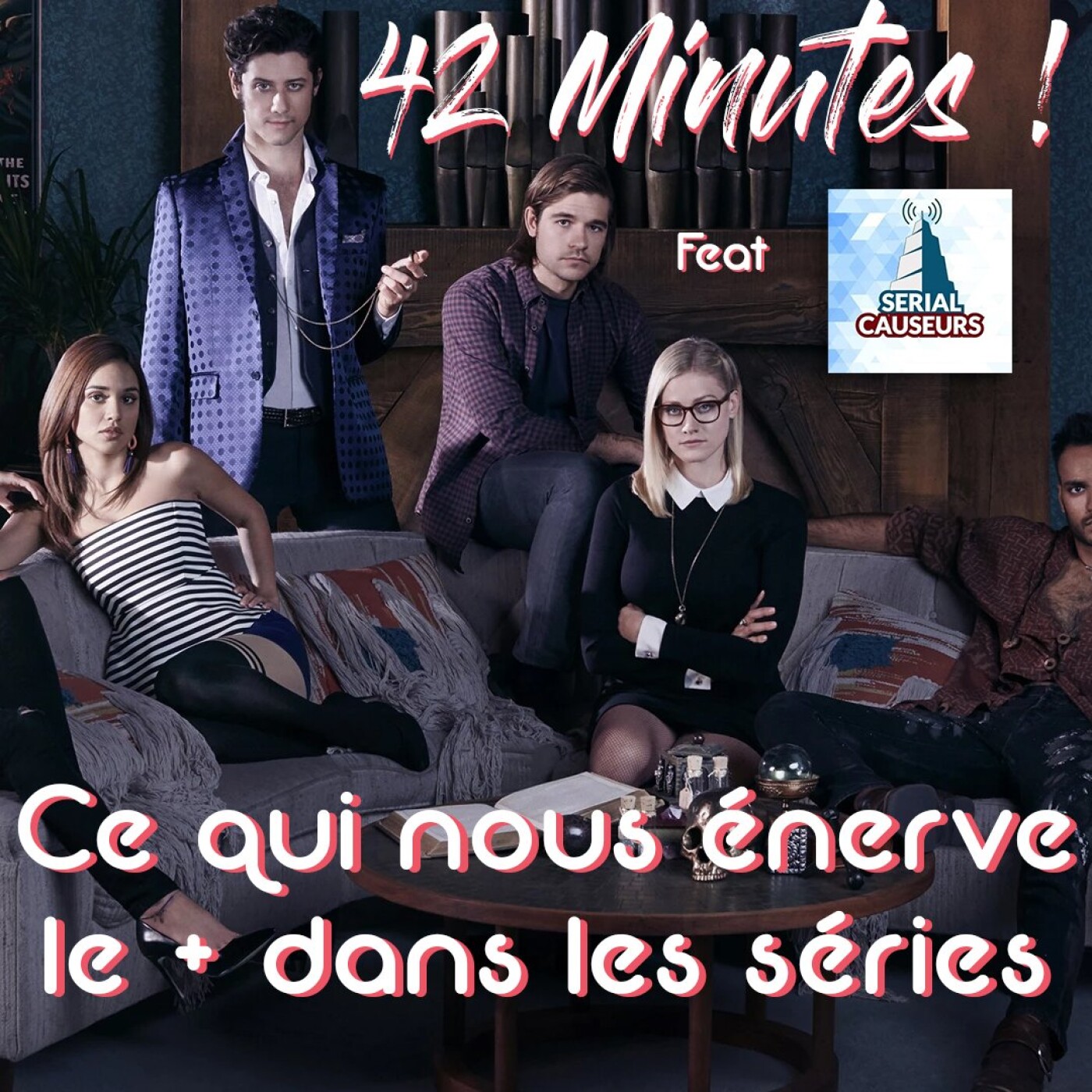 S03E19 - Ce qui nous énerve le + dans les séries feat Serial Causeurs