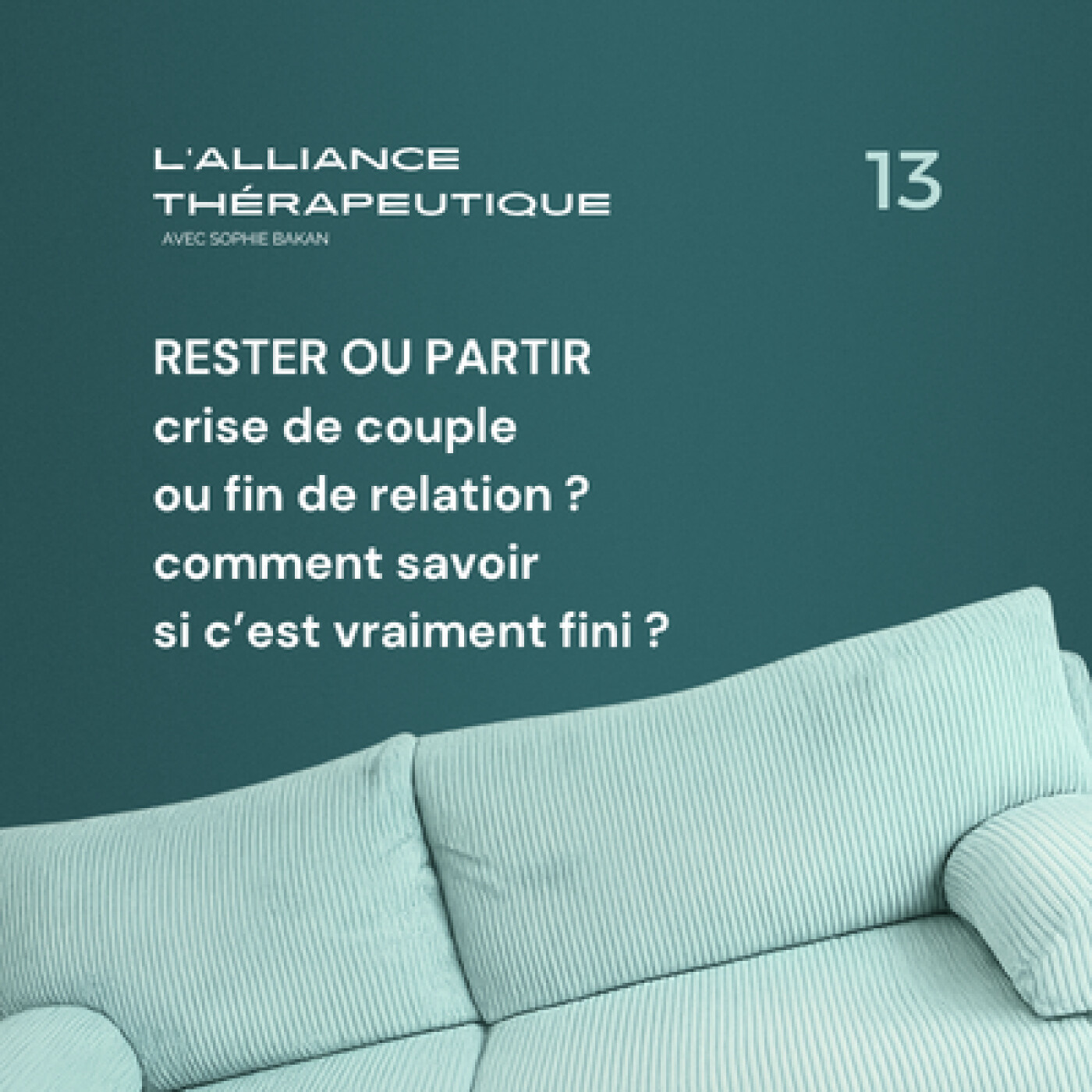 Rester ou partir : crise de couple ou fin de relation ? comment savoir si c’est vraiment fini ? E13