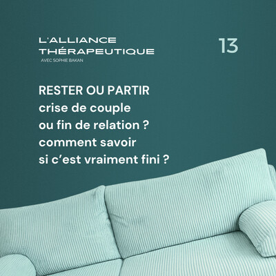 Rester ou partir : crise de couple ou fin de relation ? comment savoir si c’est vraiment fini ? E13 cover