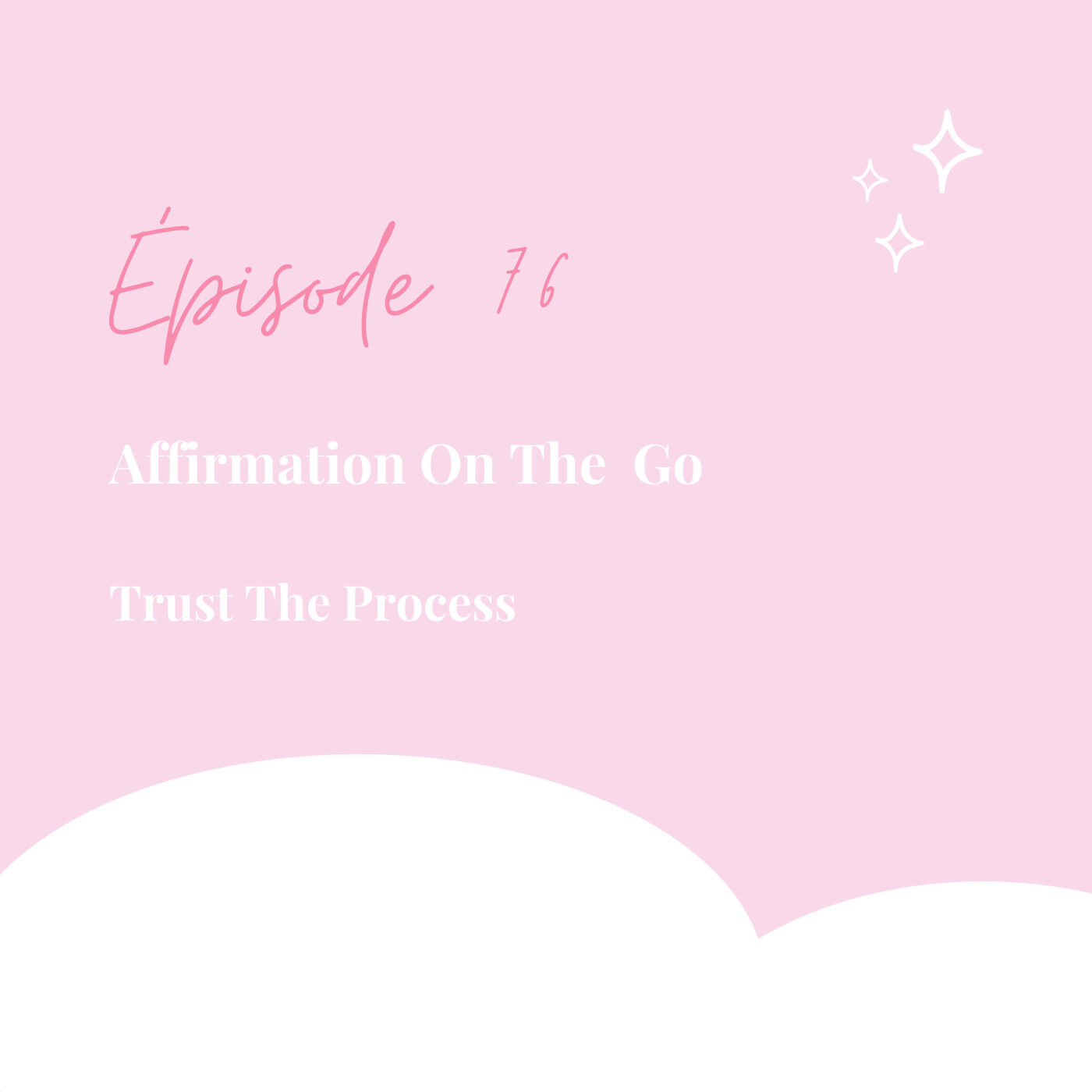 76. Affirmations positives  - Spécial Été : Trust the Process - Affirmation On The Go episode artwork