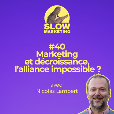 [REPOST] #40 - Marketing et décroissance, l’alliance impossible ? avec Nicolas Lambert cover