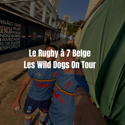 Les Wild Dogs en tournée : Le Rugby à 7 Belge écrit un peu plus son histoire cover