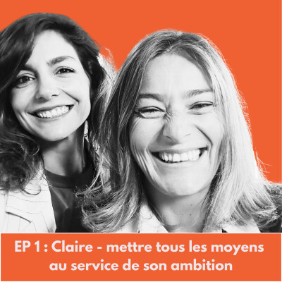EP1 - Claire : Mettre tous les moyens au service de son ambition cover