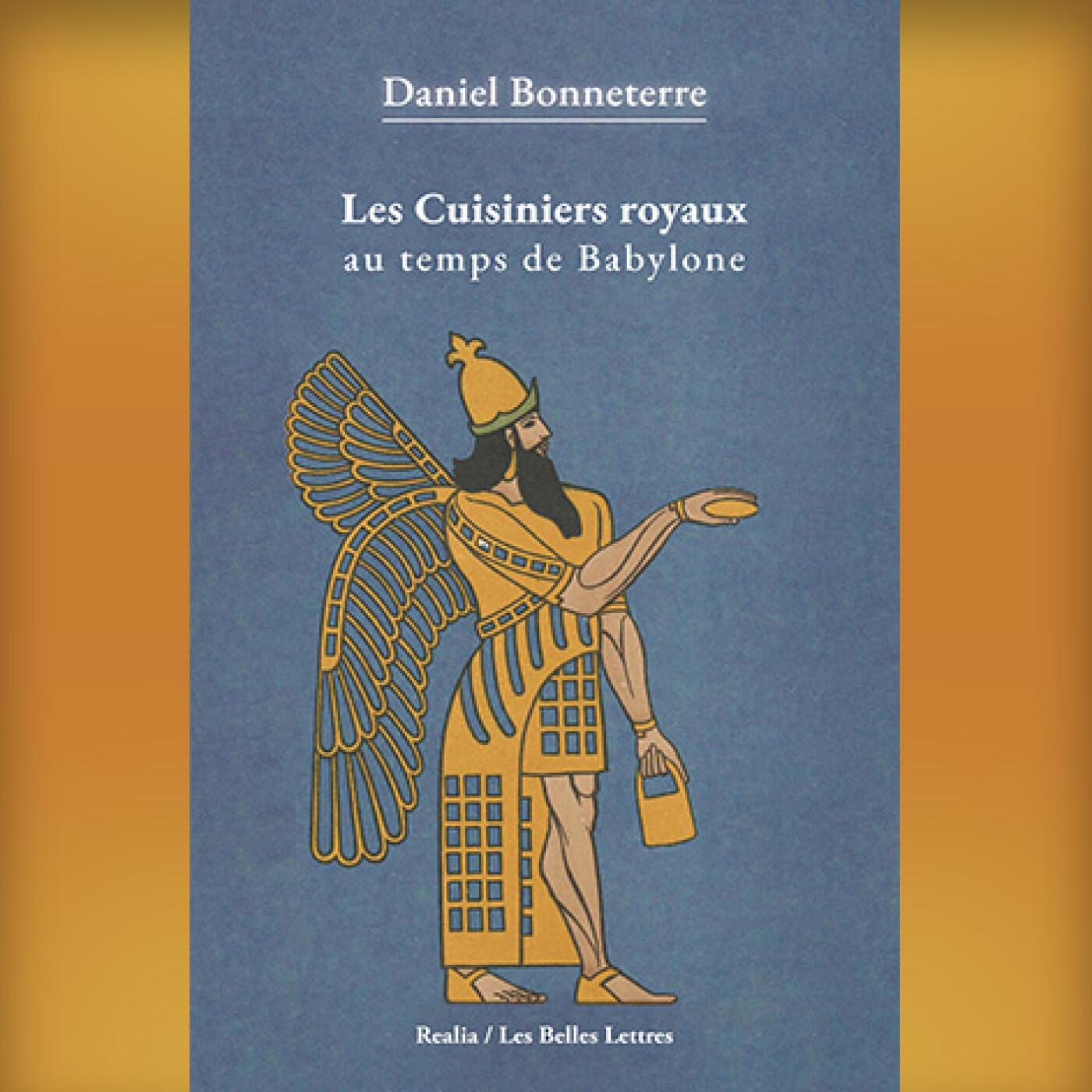 Daniel Bonneterre - Les cuisiniers royaux au temps de Babylone