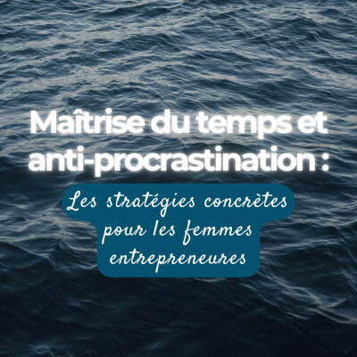 Maîtrise du temps et anti-procrastination : les stratégies concrètes pour les femmes entrepreneures cover