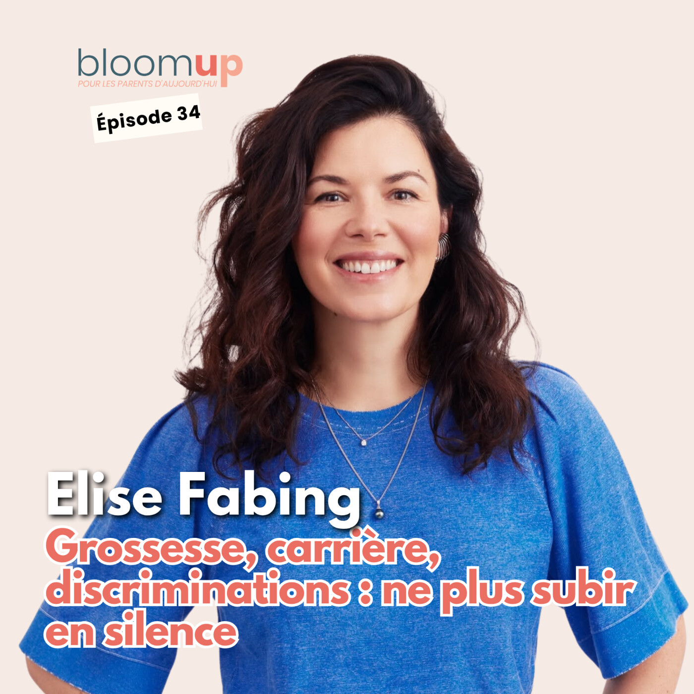 Elise Fabing - Grossesse, carrière, discriminations : ne plus subir en silence (@elise_fabing_avocate) — Bloom Up - Le podcast des parents d'aujourd'hui