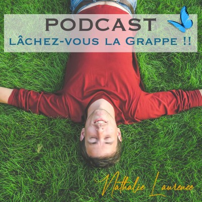 Podcast "Lachez vous la grappe !" - Savoir mettre en pause le développement personnel et spirituel. cover