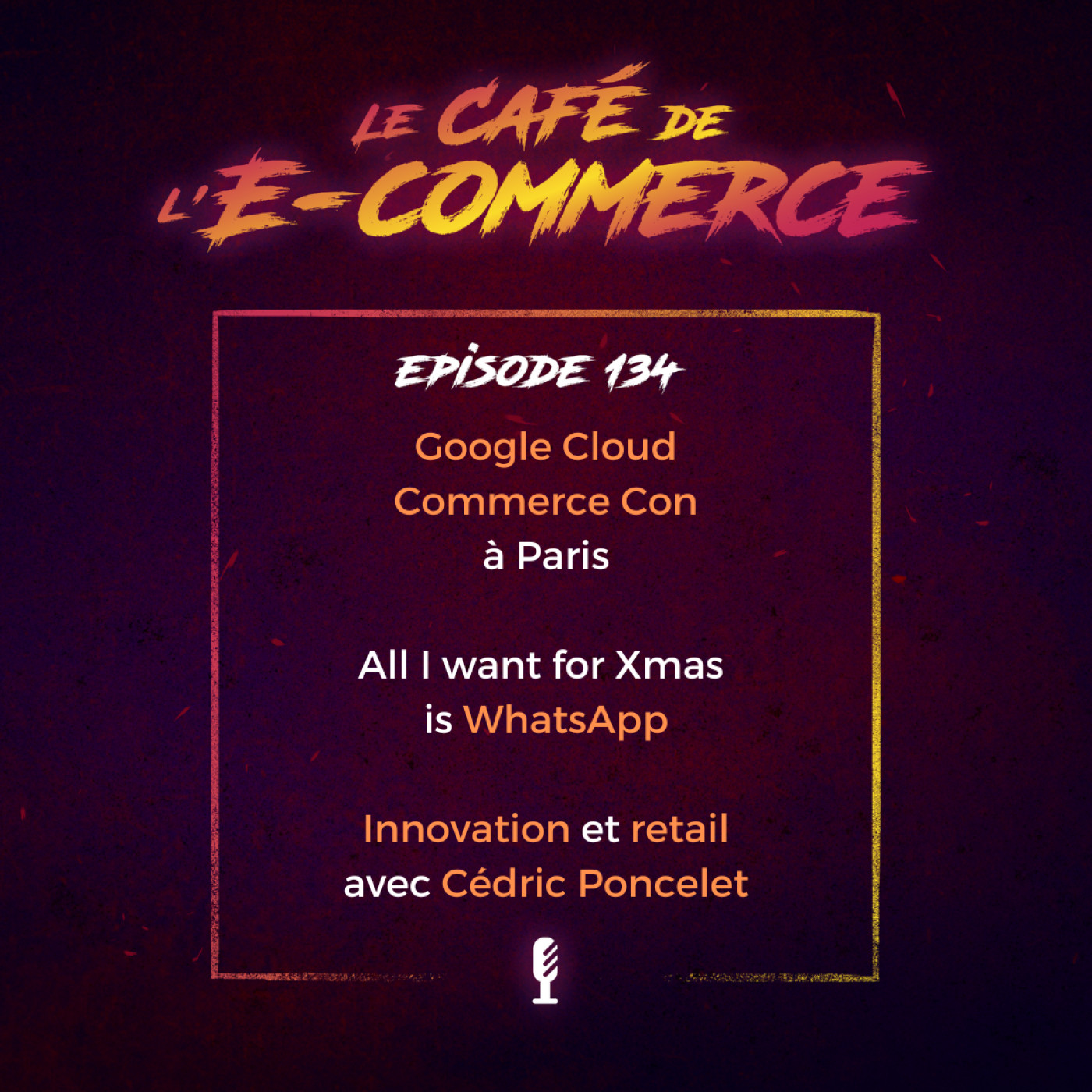 Google Cloud Commerce Con à Paris, All I want for Xmas is WhatsApp, innovation et retail avec Cédric Poncelet