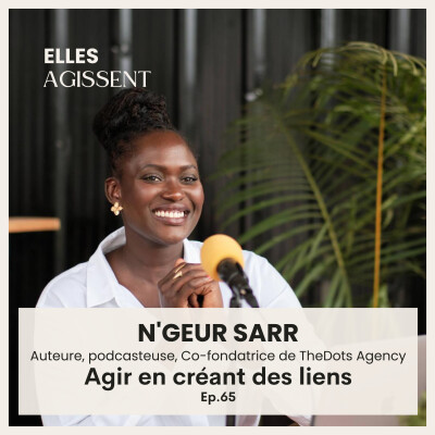#65 N'Geur Sarr Auteure, conférencière, podcasteuse, Co-fondatrice de TheDots Agency "Agir en créant des liens forts". cover