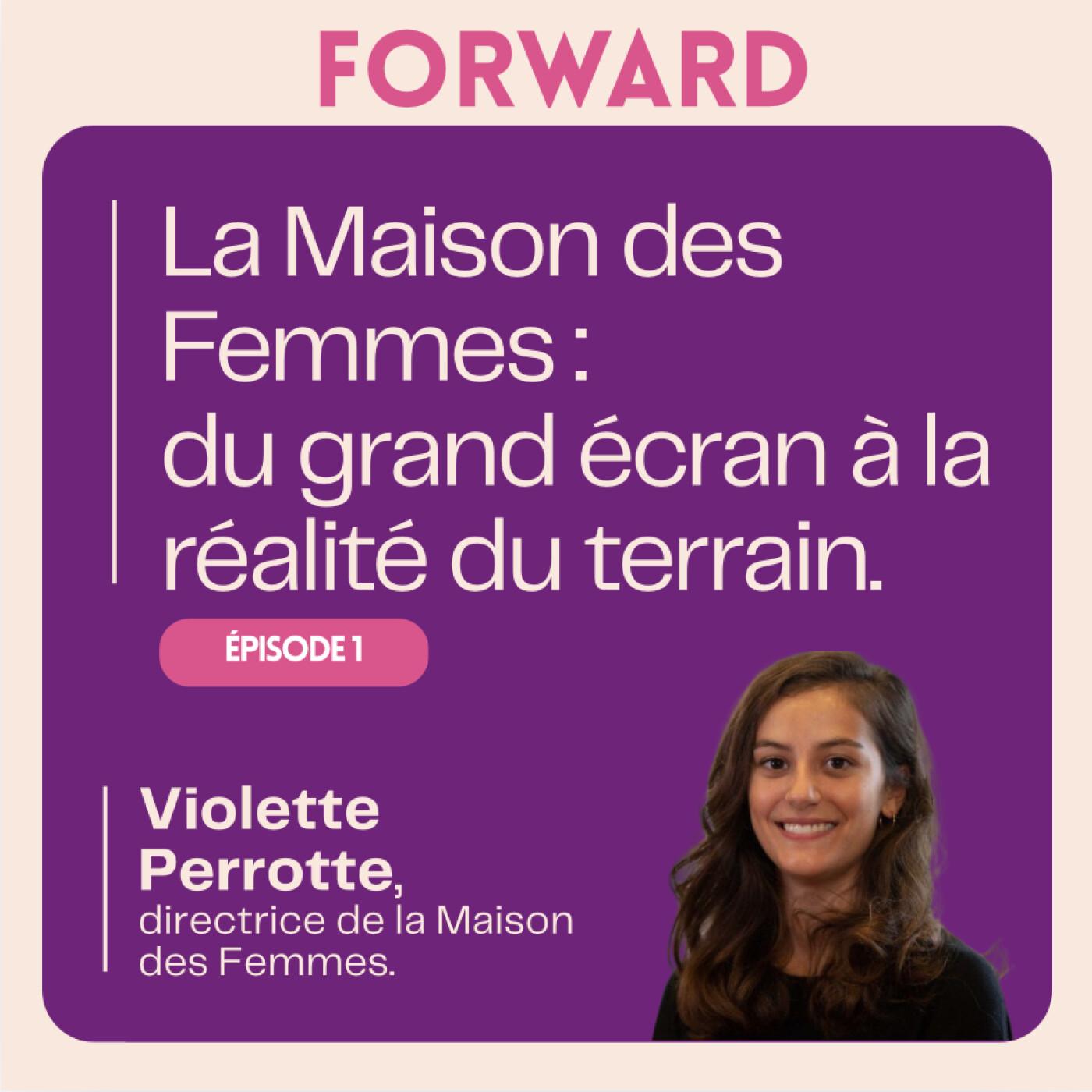 #1 : La Maison des Femmes, du grand écran à la réalité du terrain avec Violette Perrotte. episode artwork