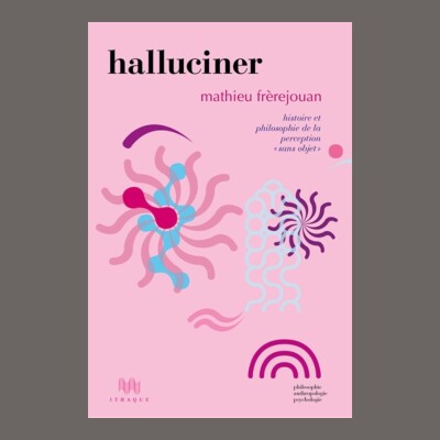 Mathieu Frerejouan - Halluciner : histoire et philosophie de la perception sans objet cover