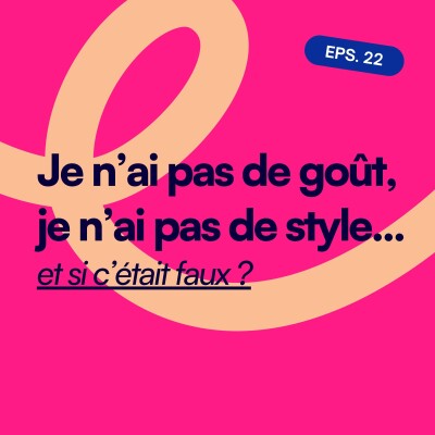 EP22. Je n’ai pas de goût, je n’ai pas de style... et si c’était faux ? cover