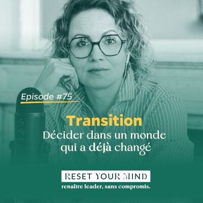 Ep#75 - Transition - Décider dans un monde qui a déjà changé cover