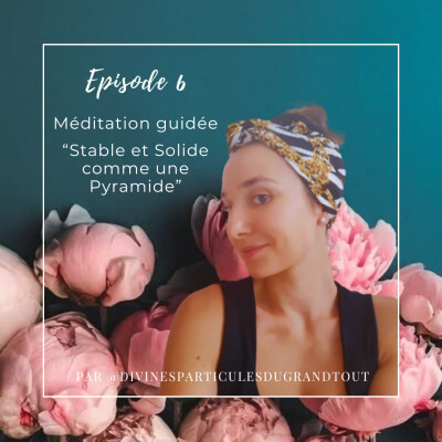 Episode 6 - Méditation guidée : "Stable et Solide comme une Pyramide" cover