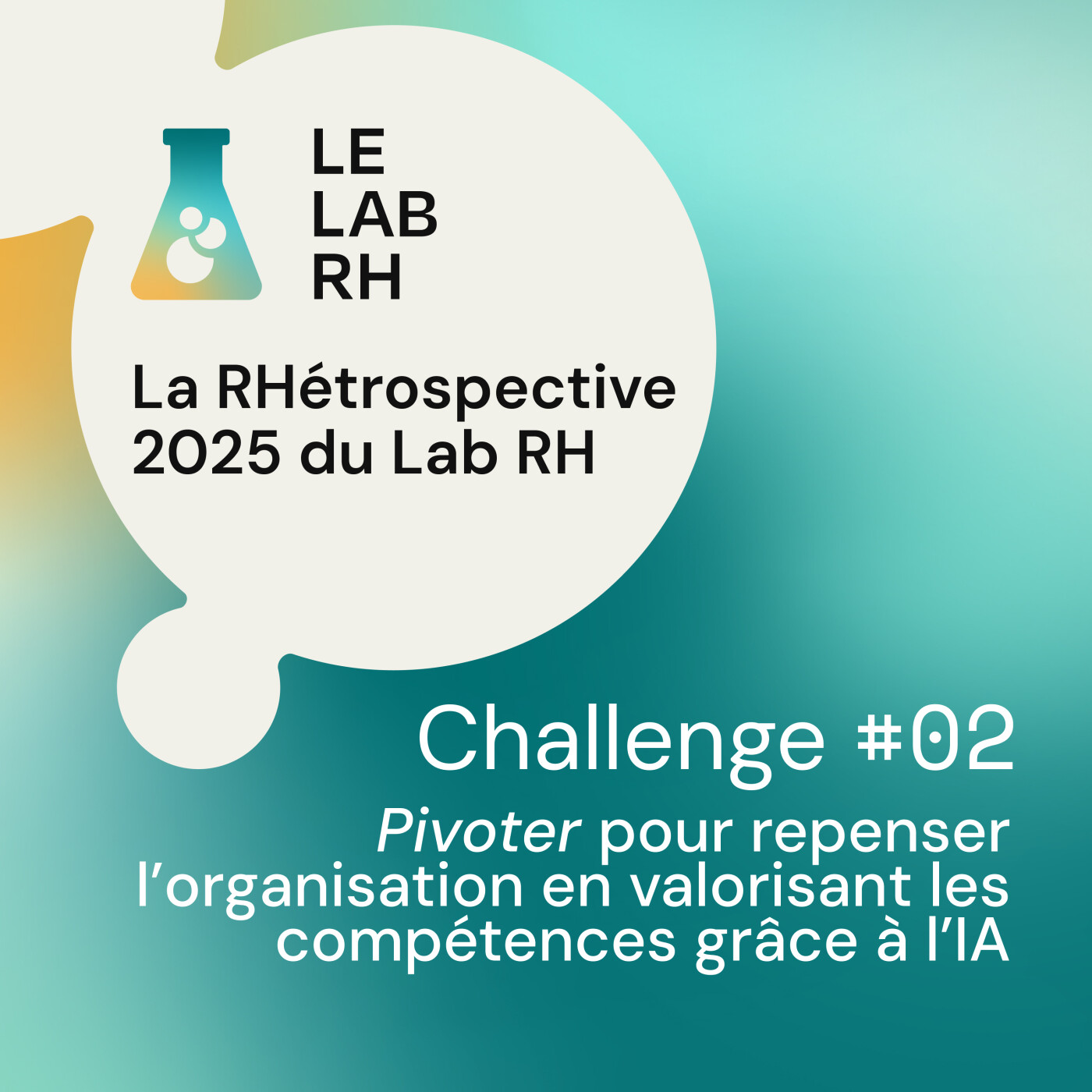 La RHétrospective du Lab RH #02 “Pivoter pour repenser l’organisation en valorisant les compétences grâce à l’IA”