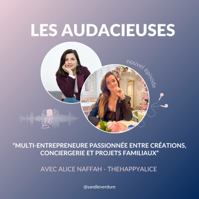 🎧 Alice NAFFAH-BRUNEL  — Multi-entrepreneure passionnée entre créations, conciergerie et projets familiaux cover