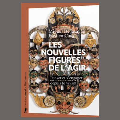 Miguel Benasayag - Les nouvelles figures de l'agir cover
