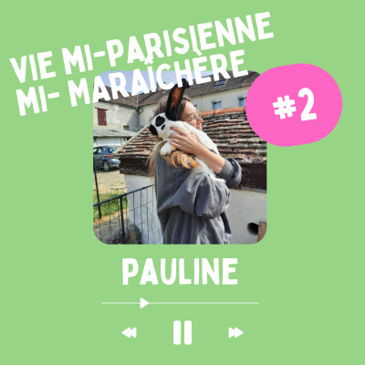 Pauline : vie mi-parisienne, mi-maraîchère à la ferme auprès de son maraîcher cover